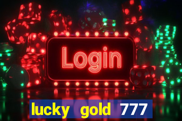 lucky gold 777 paga mesmo